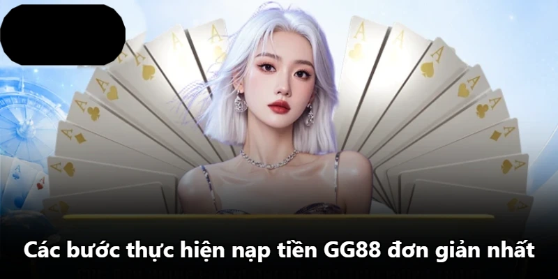 Các bước thực hiện nạp tiền GG88 đơn giản nhất