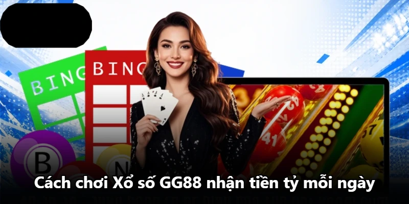 Cách chơi Xổ số GG88 nhận tiền tỷ mỗi ngày
