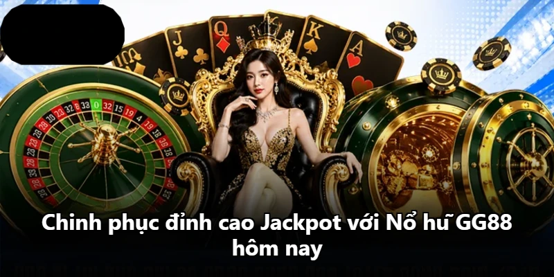 Chinh phục đỉnh cao Jackpot với Nổ hũ GG88 hôm nay