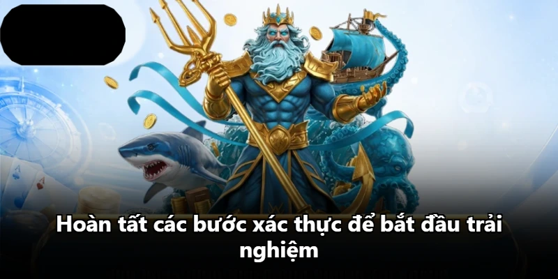 Hoàn tất các bước xác thực để bắt đầu trải nghiệm