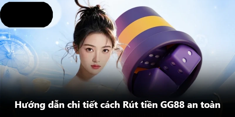 Hướng dẫn chi tiết cách Rút tiền GG88 an toàn