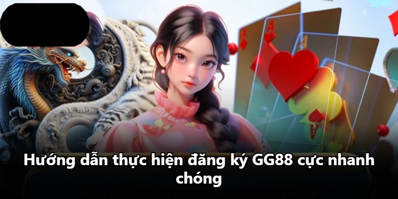 Hướng dẫn thực hiện đăng ký GG88 cực nhanh chóng