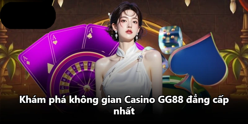 Khám phá không gian Casino GG88 đẳng cấp nhất