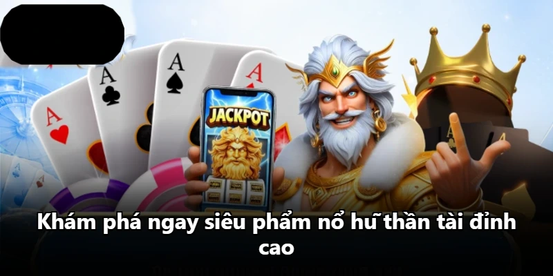 Khám phá ngay siêu phẩm nổ hũ thần tài đỉnh cao Khám phá ngay siêu phẩm nổ hũ thần tài đỉnh cao