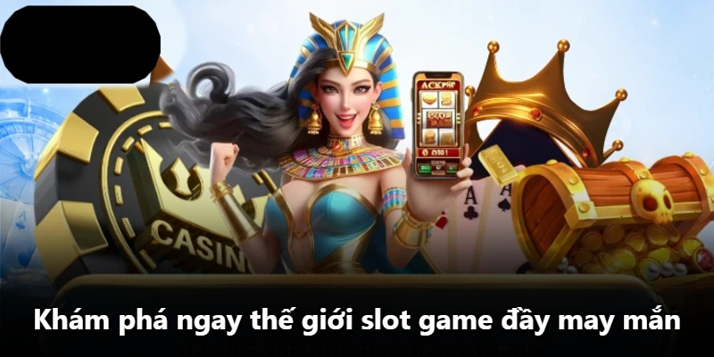 Khám phá ngay thế giới slot game đầy may mắn