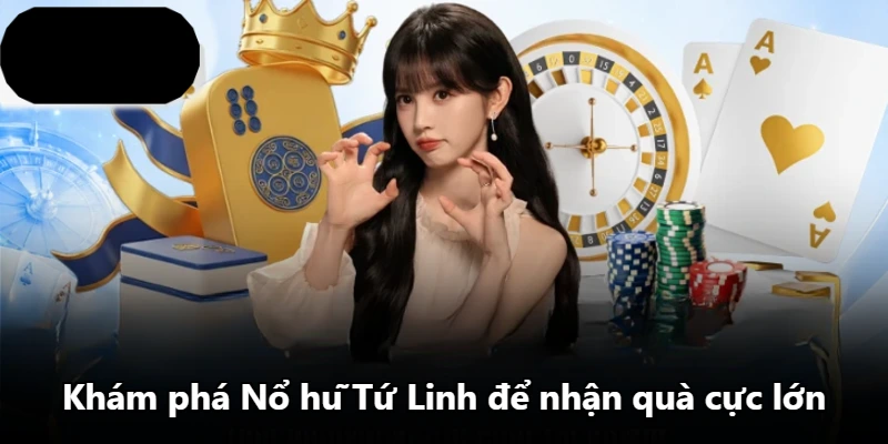 Khám phá Nổ hũ Tứ Linh để nhận quà cực lớn Khám phá Nổ hũ Tứ Linh để nhận quà cực lớn