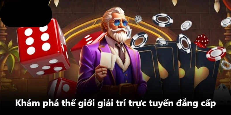 Khám phá thế giới giải trí trực tuyến đẳng cấp