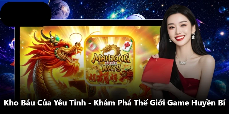 Kho Báu Của Yêu Tinh – Khám Phá Thế Giới Game Huyền Bí