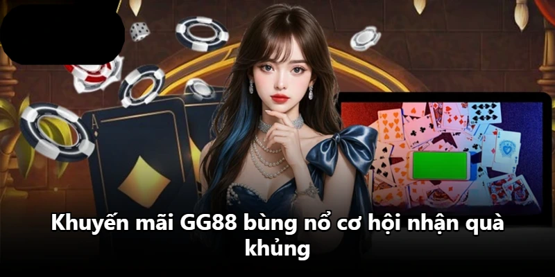 Khuyến mãi GG88 bùng nổ cơ hội nhận quà khủng Khuyến mãi GG88 bùng nổ cơ hội nhận quà khủng