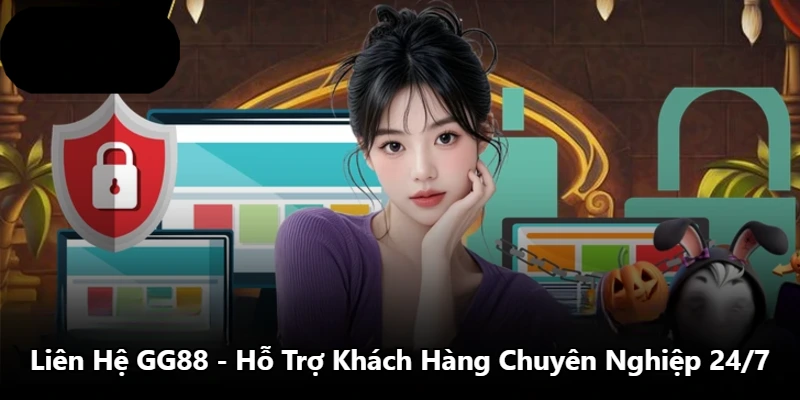 Liên Hệ GG88 - Hỗ Trợ Khách Hàng Chuyên Nghiệp 24/7