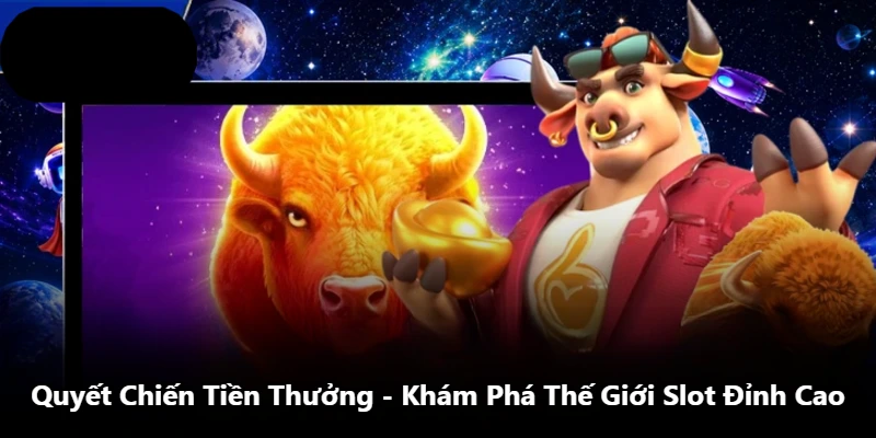 Quyết Chiến Tiền Thưởng – Khám Phá Thế Giới Slot Đỉnh Cao