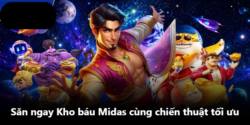 Săn ngay Kho báu Midas cùng chiến thuật tối ưu