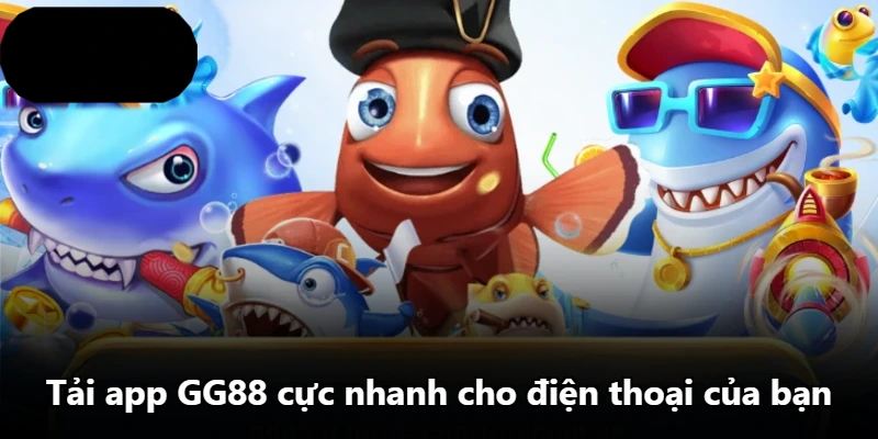 Tải app GG88 cực nhanh cho điện thoại của bạn