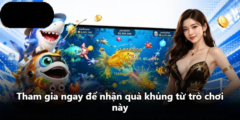 Tham gia ngay để nhận quà khủng từ trò chơi này