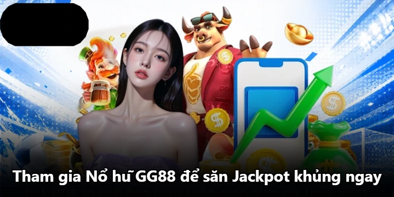 Tham gia Nổ hũ GG88 để săn Jackpot khủng ngay