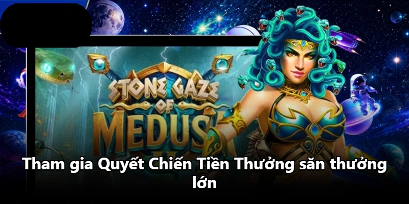 Tham gia Quyết Chiến Tiền Thưởng săn thưởng lớn Tham gia Quyết Chiến Tiền Thưởng săn thưởng lớn