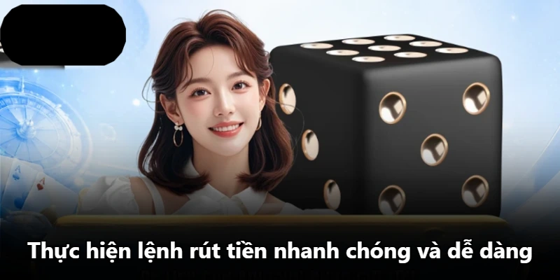 Thực hiện lệnh rút tiền nhanh chóng và dễ dàng