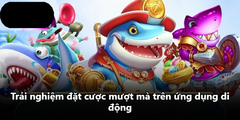 Trải nghiệm đặt cược mượt mà trên ứng dụng di động