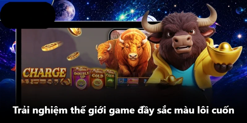 Trải nghiệm thế giới game đầy sắc màu lôi cuốn Trải nghiệm thế giới game đầy sắc màu lôi cuốn