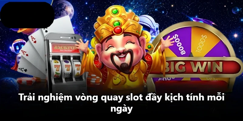 Trải nghiệm vòng quay slot đầy kịch tính mỗi ngày Trải nghiệm vòng quay slot đầy kịch tính mỗi ngày